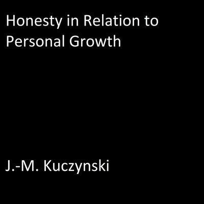 Honesty in Relation to Personal Growth Audiobook, by J. M. Kuczynski