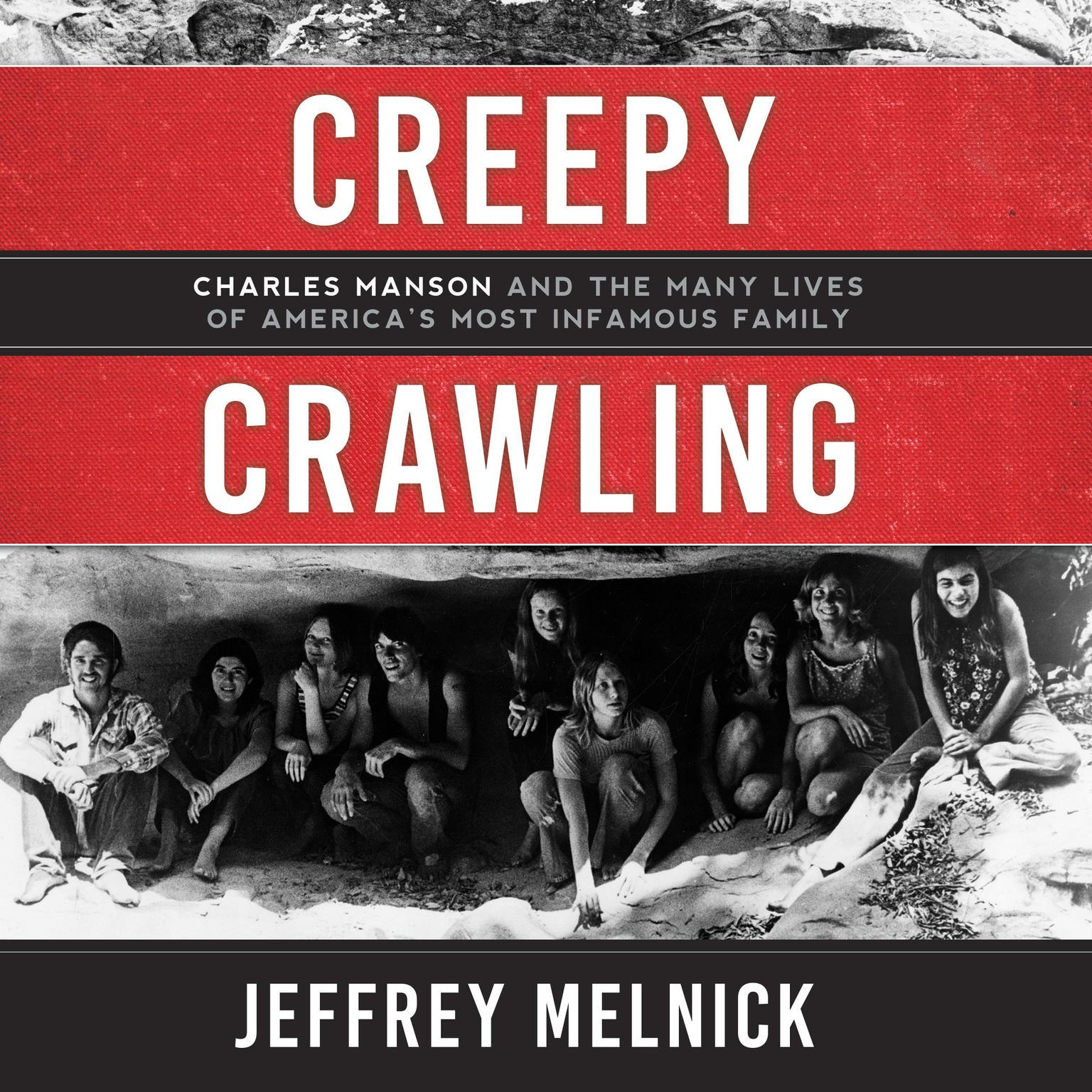 Creepy Crawling: Charles Manson and the Many Lives of Americas Most Infamous Family Audiobook, by Jeffrey Melnick