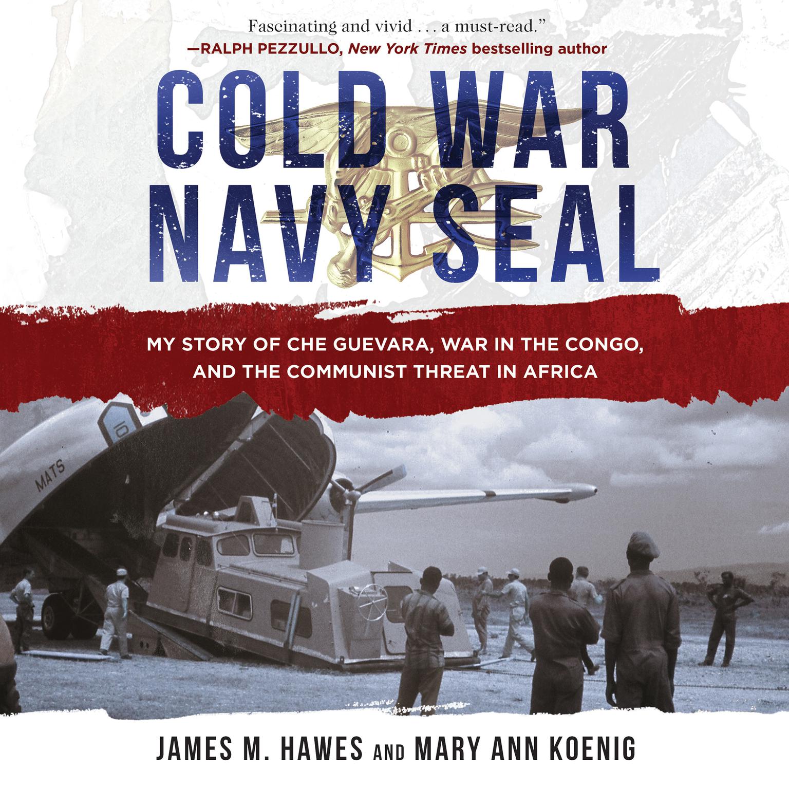 Cold War Navy SEAL: My Story of Che Guevara, War in the Congo, and the Communist Threat in Africa Audiobook, by James M. Hawes