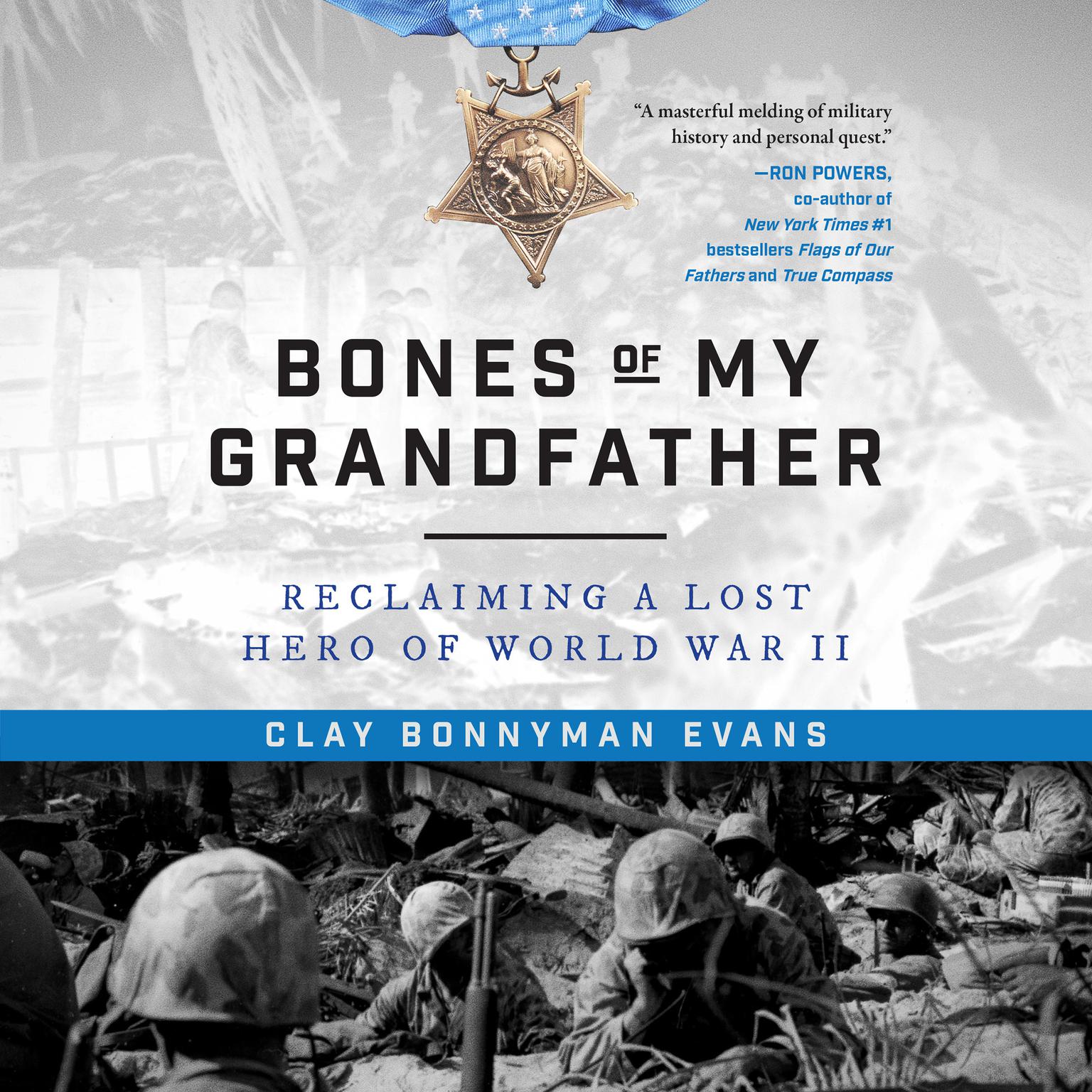 Bones of My Grandfather: Reclaiming a Lost Hero of WWII Audiobook, by Clay Bonnyman Evans