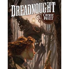 Dreadnought: A Novel of the Clockwork Century Audiobook, by Cherie Priest