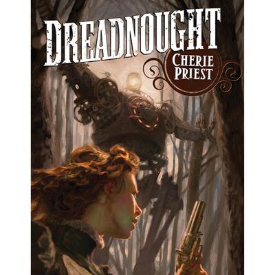Dreadnought: A Novel of the Clockwork Century Audiobook, by Cherie Priest