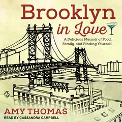 Brooklyn in Love: A Delicious Memoir of Food, Family, and Finding Yourself Audiobook, by Amy Thomas