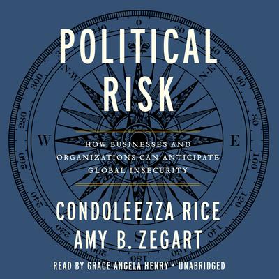 Political Risk: How Businesses and Organizations Can Anticipate Global Insecurity Audiobook, by Condoleezza Rice