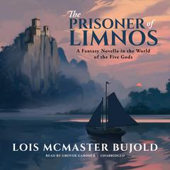 The Prisoner of Limnos: A Fantasy Novella in the World of the Five Gods Audiobook, by Lois McMaster Bujold