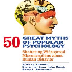 50 Great Myths of Popular Psychology: Shattering Widespread Misconceptions about Human Behavior Audiobook, by Scott O. Lilienfeld