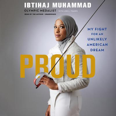 Proud: My Fight for an Unlikely American Dream Audiobook, by Ibtihaj Muhammad