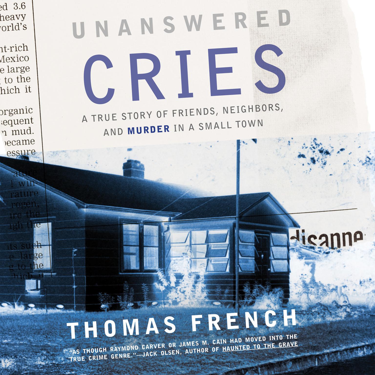 Unanswered Cries: A True Story of Friends, Neighbors, and Murder in a Small Town Audiobook, by Thomas French