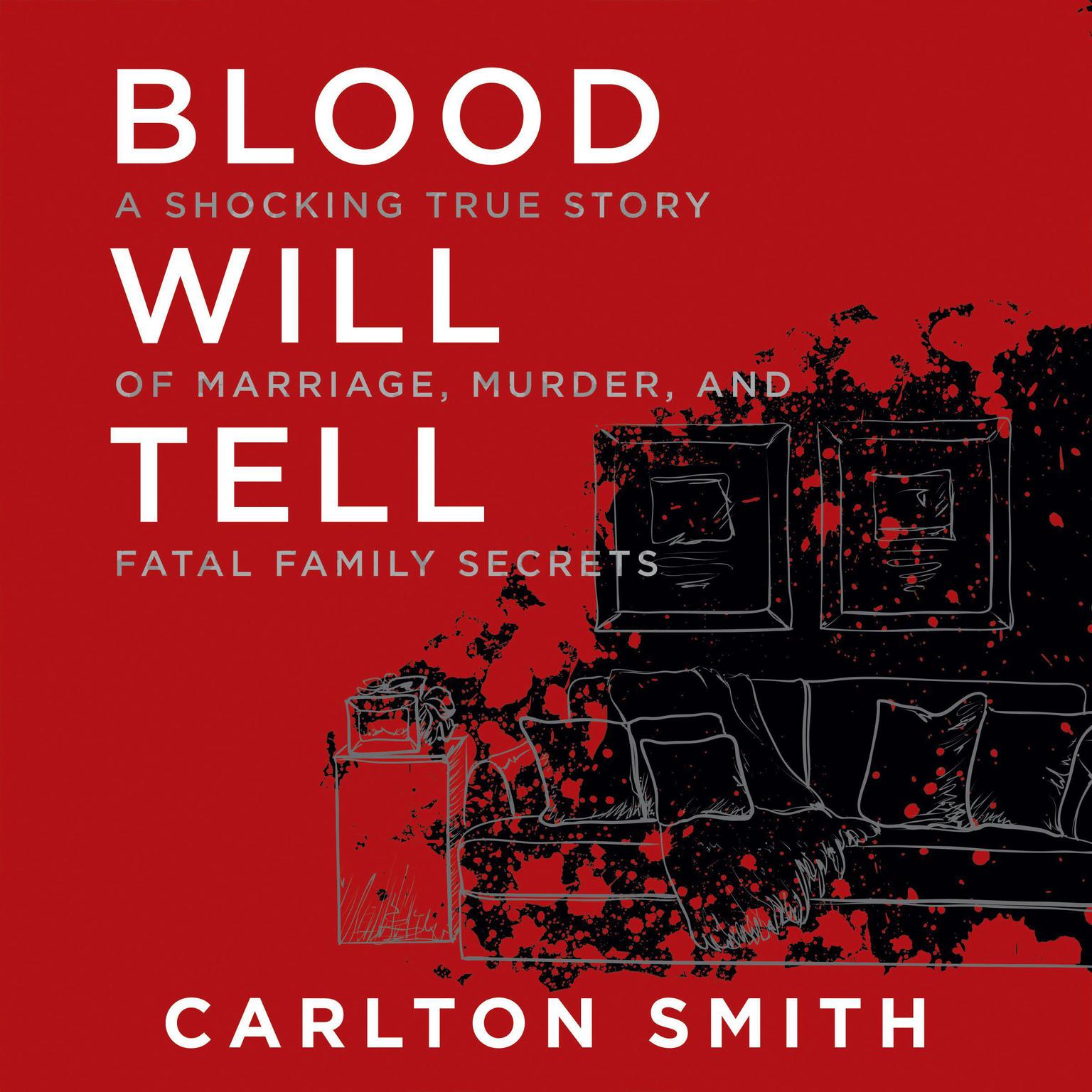 Blood Will Tell: A Shocking True Story of Marriage, Murder, and Fatal Family Secrets Audiobook, by Carlton Smith