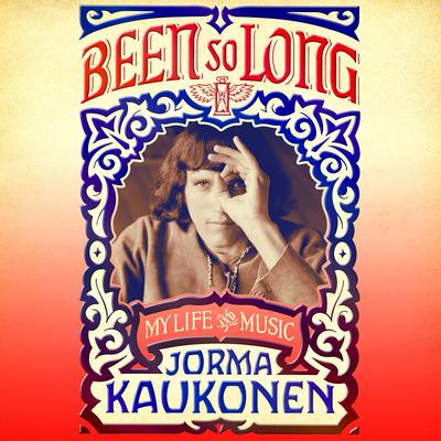 Been So Long: My Life and Music Audiobook, by Jorma Kaukonen