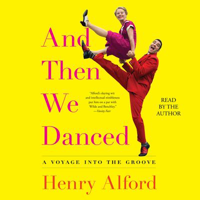 And Then We Danced: A Voyage into the Groove Audiobook, by Henry Alford