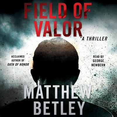 Field of Valor: A Thriller Audiobook, by Matthew Betley