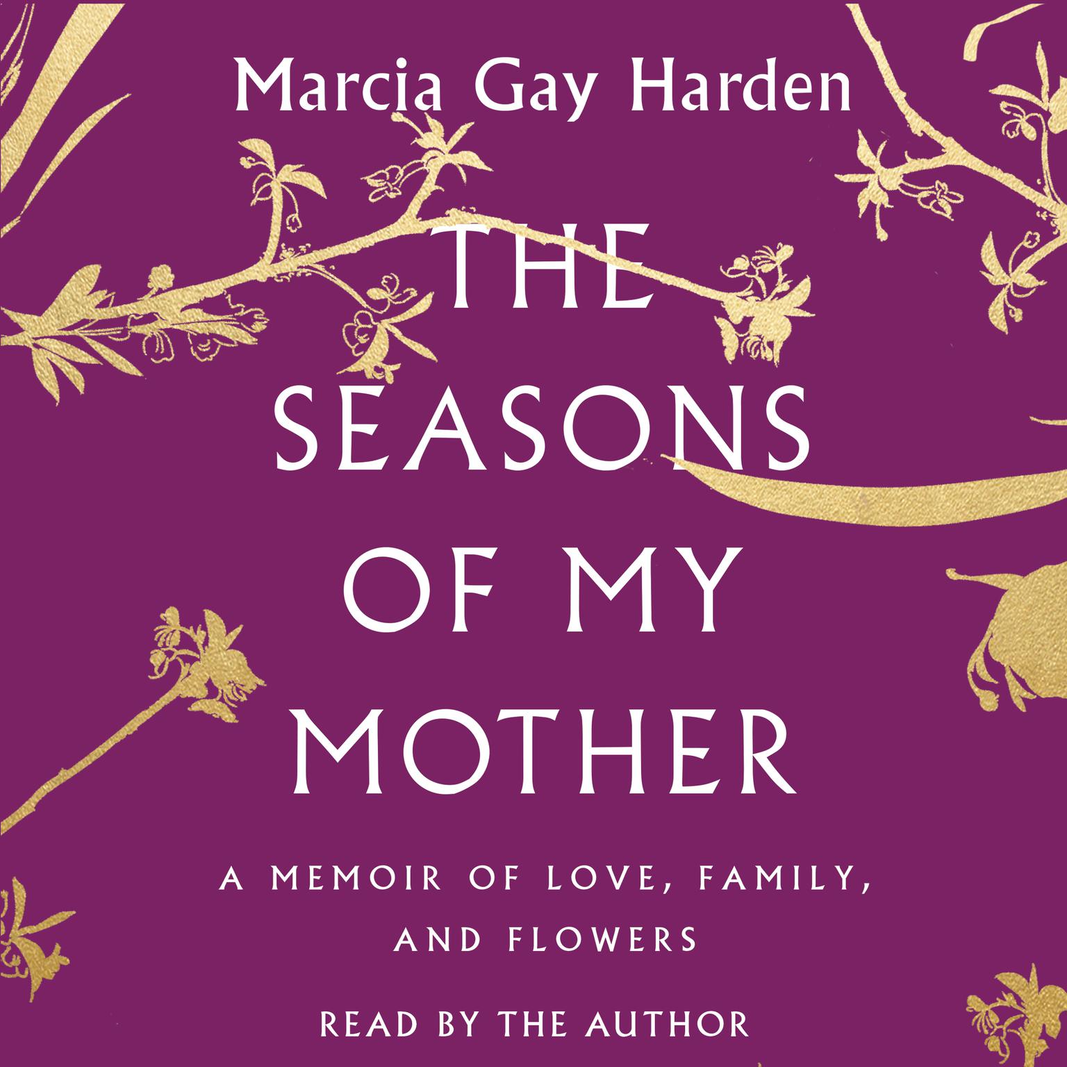 The Seasons of My Mother: A Memoir of Love, Family, and Flowers Audiobook, by Marcia Gay Harden