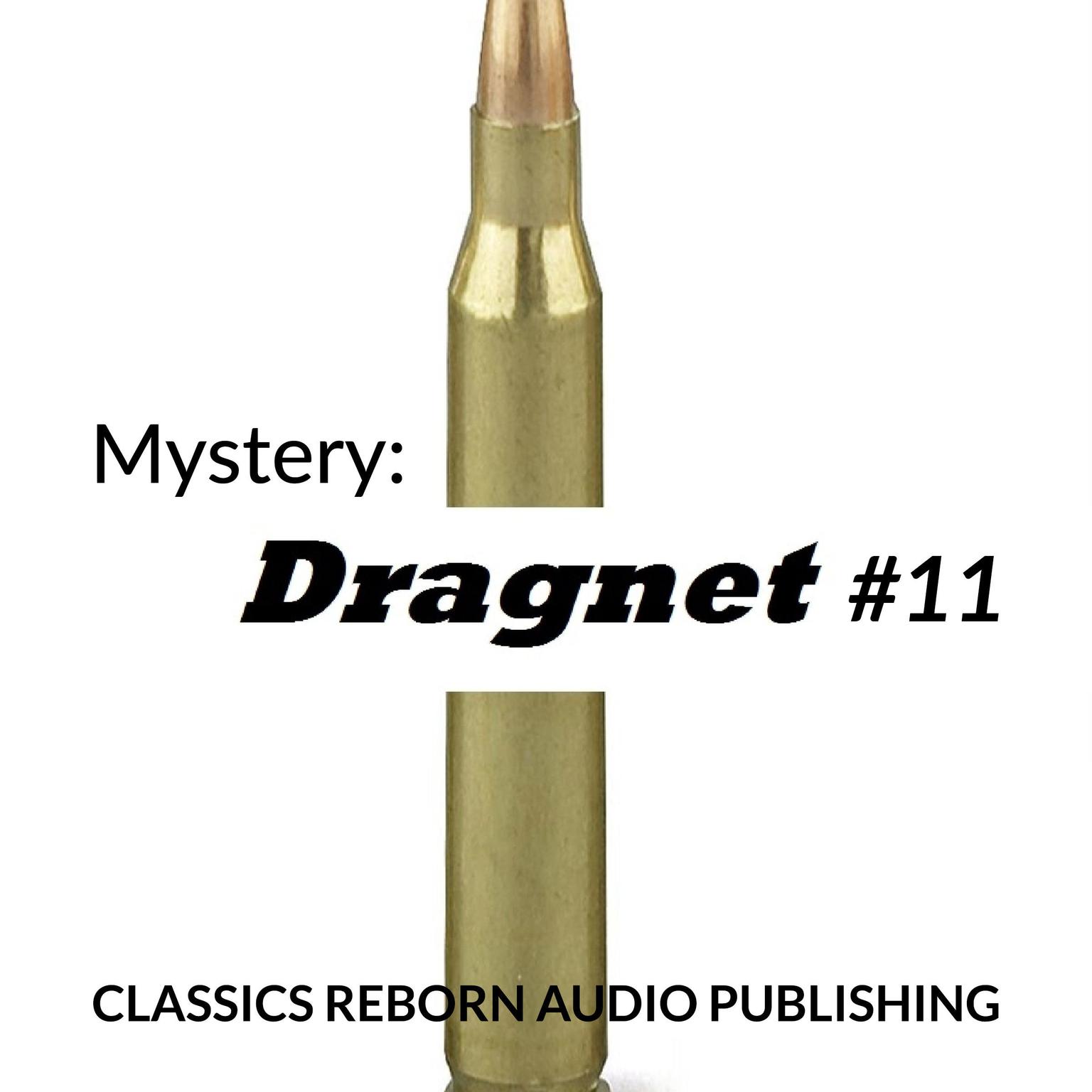 Mystery: Dragnet #11 Audiobook, by Classics Reborn Audio Publishing
