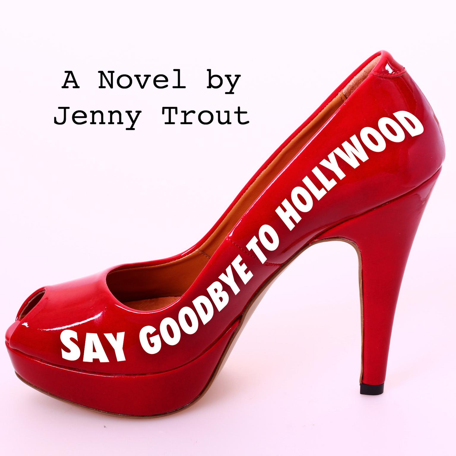 Say Goodbye To Hollywood Audiobook, by Jenny  Trout