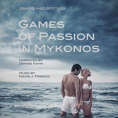 Games of Passion in Mykonos Audiobook, by Zahos Hadjifotiou