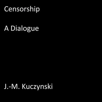 Censorship : A Dialogue Audiobook, by J. M. Kuczynski
