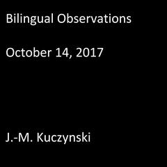 Bilingual Observations : October 14, 2017 Audiobook, by J. M. Kuczynski
