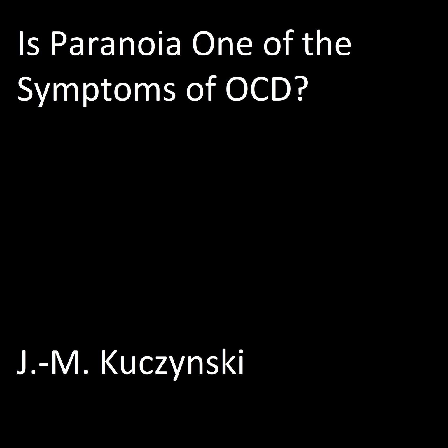 Is paranoia one of the symptoms of OCD? Audiobook, by J. M. Kuczynski