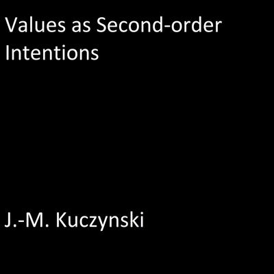 Values as Second-order Intentions Audiobook, by J. M. Kuczynski