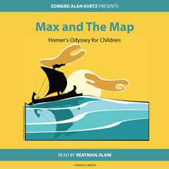 Max and the Map: Homer’s Odyssey for Children Audiobook, by Edward Alan Kurtz