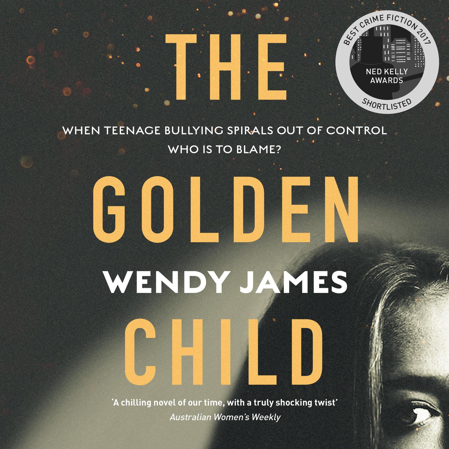 The Golden Child: When online bullying spirals out of control who is to blame? Audiobook, by Wendy James