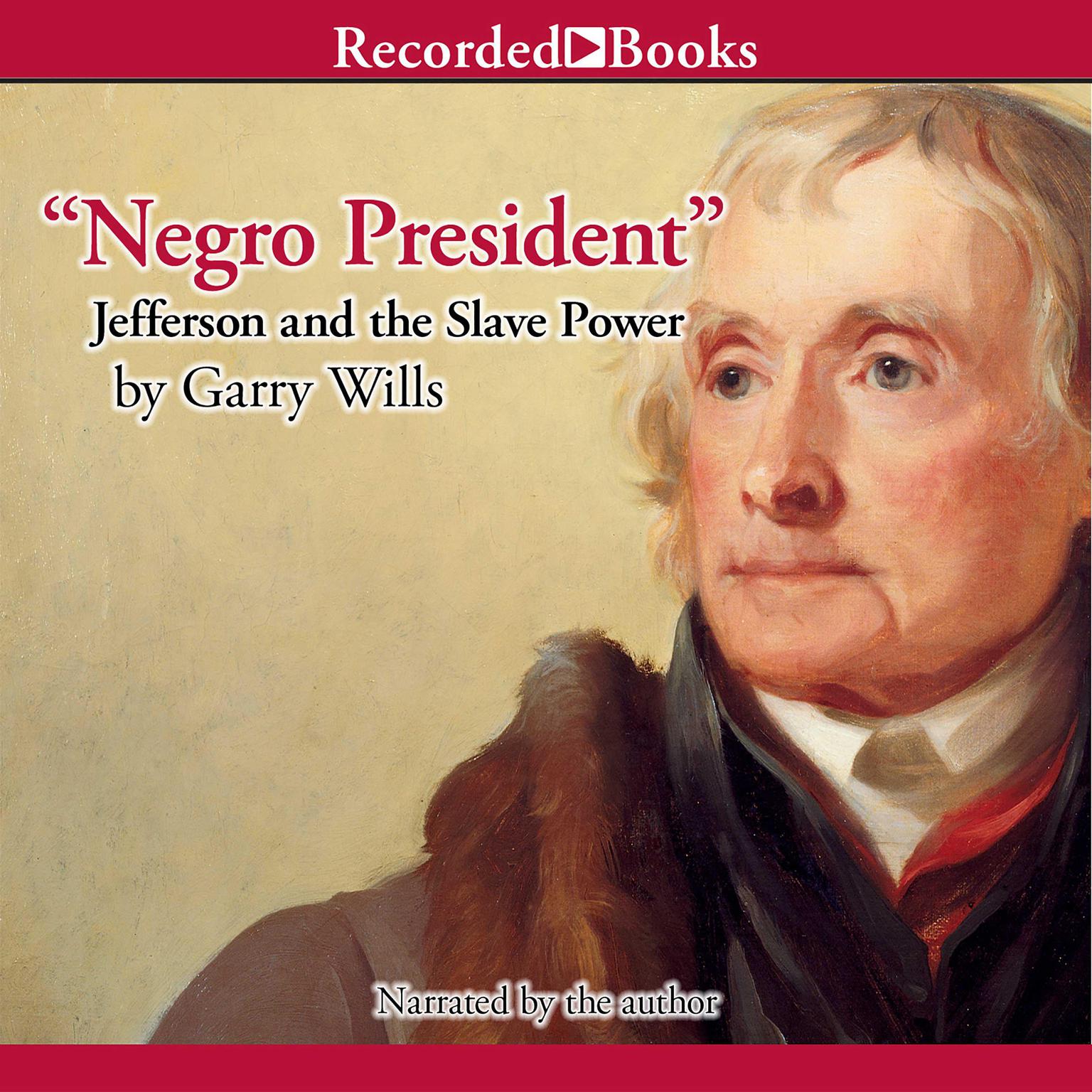 Negro President: Jefferson and the Slave Power Audiobook, by Garry Wills
