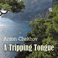 A Tripping Tongue Audiobook, by Anton Chekhov