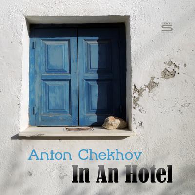 In An Hotel Audiobook, by Anton Chekhov