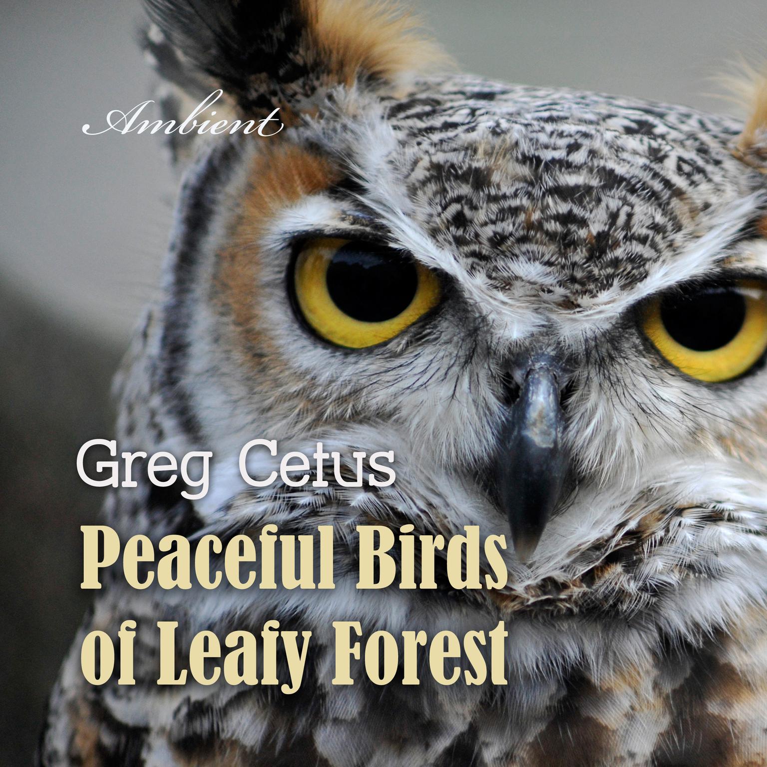 Peaceful Birds of Leafy Forest: Ambient Sounds for Relaxation and Focus Audiobook, by Greg Cetus