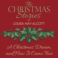 A Christmas Dream, and How It Came True Audiobook, by Louisa May Alcott