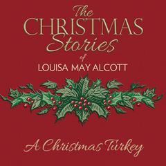 A Christmas Turkey Audiobook, by Louisa May Alcott