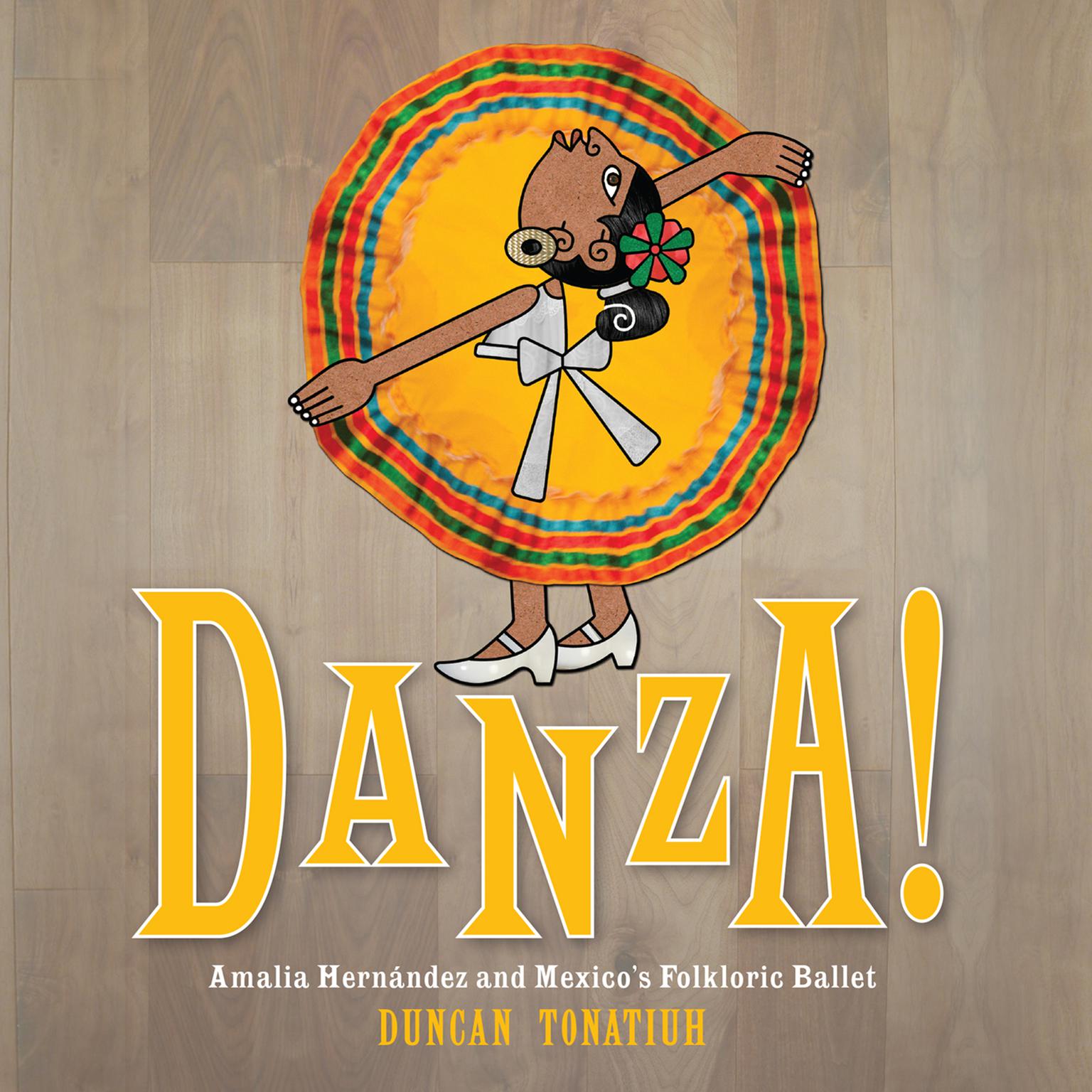 Danza!: Amalia Hernández and El Ballet Folklórico Audiobook, by Duncan Tonatiuh