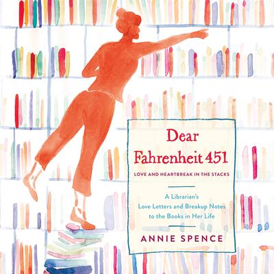 Dear Fahrenheit 451: Love and Heartbreak in the Stacks Audiobook, by Annie Spence
