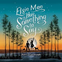 Elsie Mae Has Something to Say Audiobook, by Nancy Cavanaugh