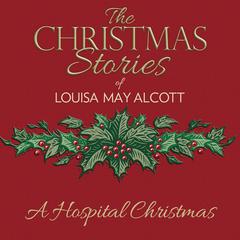 A Hospital Christmas Audiobook, by Louisa May Alcott