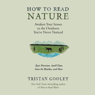 How to Read Nature: An Experts Guide to Discovering the Outdoors Youve Never Noticed Audiobook, by Tristan Gooley