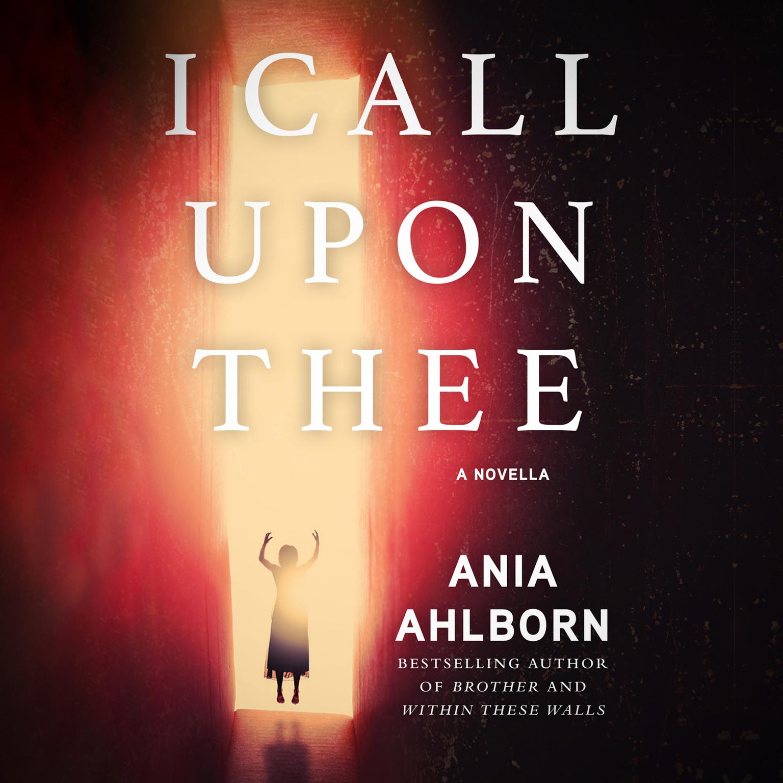I Call Upon Thee: A Novella Audiobook, by Ania Ahlborn