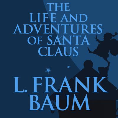 The Life and Adventures of Santa Claus Audiobook, by L. Frank Baum