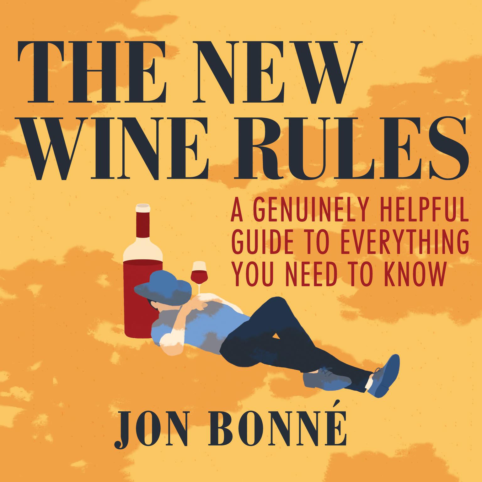 The New Wine Rules: A Genuinely Helpful Guide to Everything You Need to Know Audiobook, by Jon Bonne