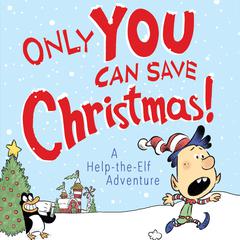 Only YOU Can Save Christmas!: A Help-the-Elf Adventure Audiobook, by Adam Wallace