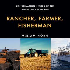 Rancher, Farmer, Fisherman: Conservation Heroes of the American Heartland Audiobook, by 