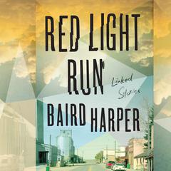 Red Light Run: Linked Stories Audiobook, by Baird Harper