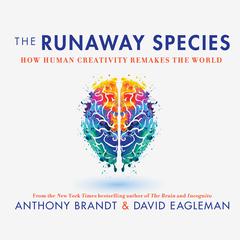 The Runaway Species: How Human Creativity Remakes the World Audiobook, by 