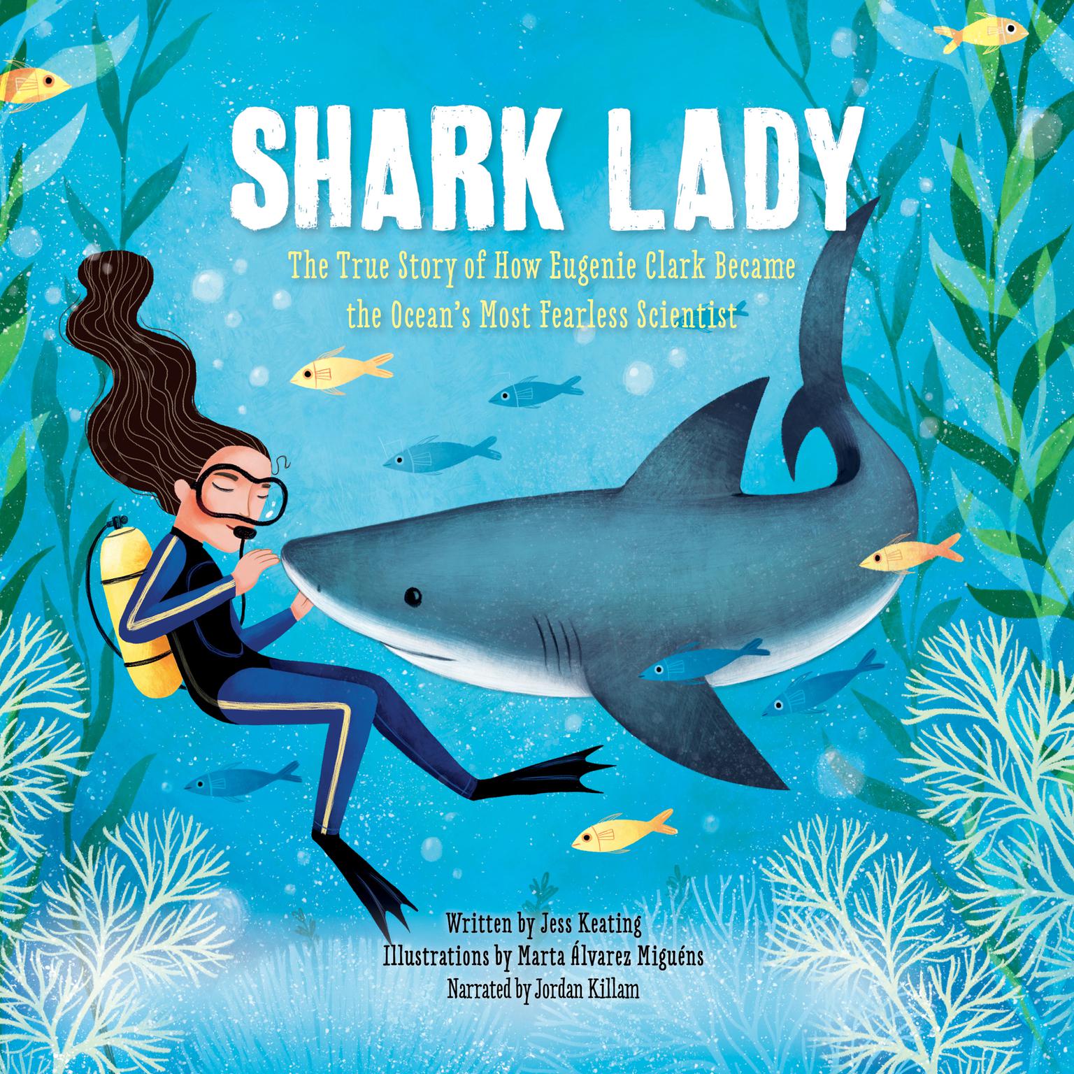Shark Lady: The True Story of How Eugenie Clark Became the Oceans Most Fearless Scientist Audiobook, by Jess Keating