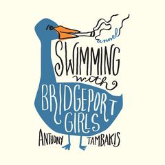 Swimming with Bridgeport Girls: A Novel Audiobook, by Anthony Tambakis
