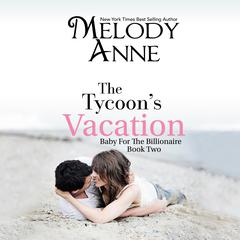 The Tycoon's Vacation Audiobook, by Melody Anne