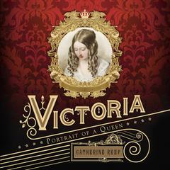 Victoria: Portrait of a Queen Audiobook, by Catherine Reef