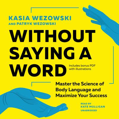 Without Saying a Word: Master the Science of Body Language and Maximize Your Success Audiobook, by Kasia Wezowski