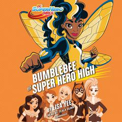 Bumblebee at Super Hero High (DC Super Hero Girls) Audiobook, by Lisa Yee